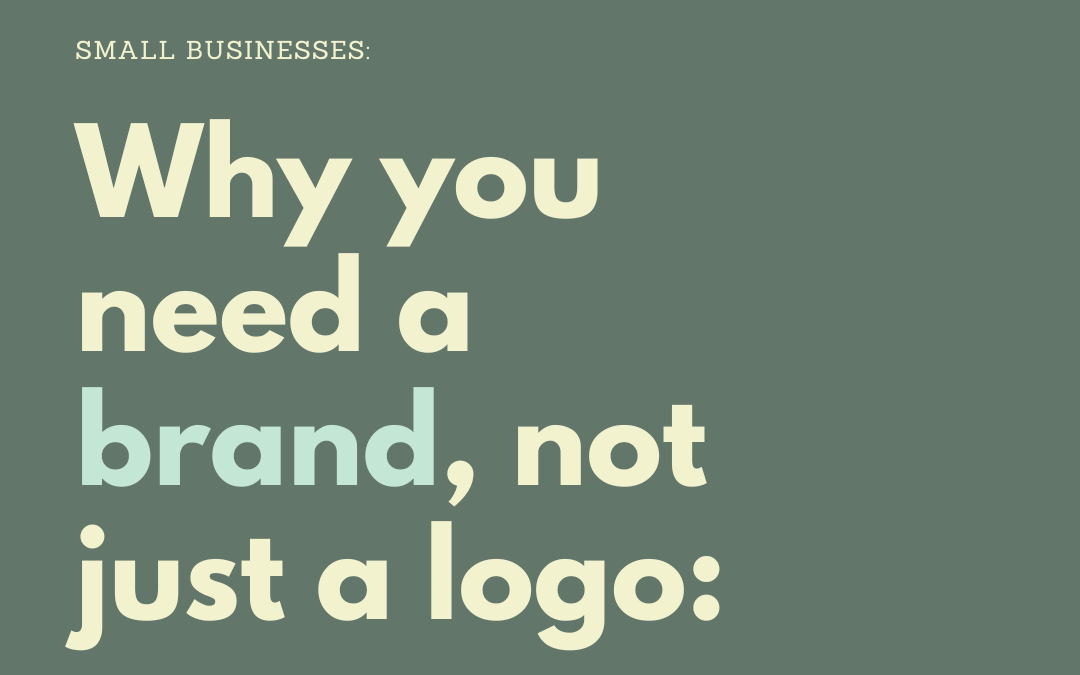 Small Businesses: Why you need a brand, not a logo.