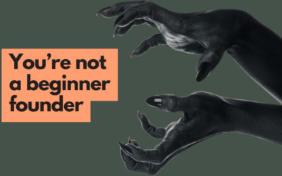 You’re Not a Beginner Founder